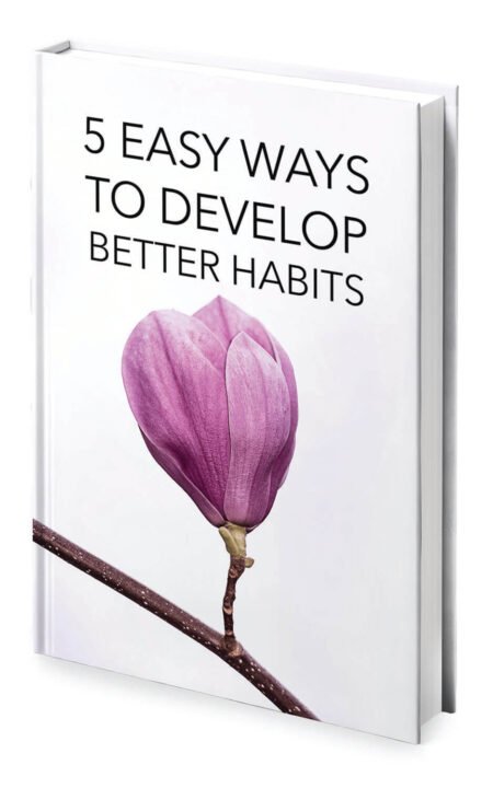 5 Easy Ways To Develop Better Habits