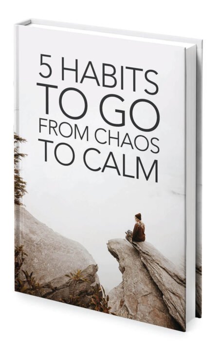 5 Habits To Go From Chaos To Calm